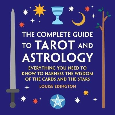 The Complete Guide to Tarot and Astrology - Louise Edington - cover
