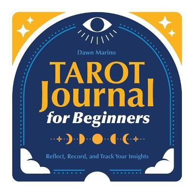 Tarot Journal for Beginners: Reflect, Record, and Track Your Insights - Dawn Marino - cover
