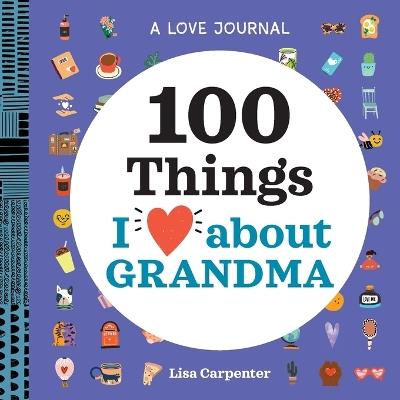 A Love Journal: 100 Things I Love about Grandma - Lisa Carpenter - cover