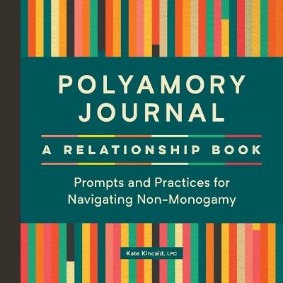 Polyamory Journal: A Relationship Book - Kate Kincaid LPC - cover