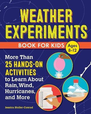 Weather Experiments Book for Kids - Jessica Stoller-Conrad - cover