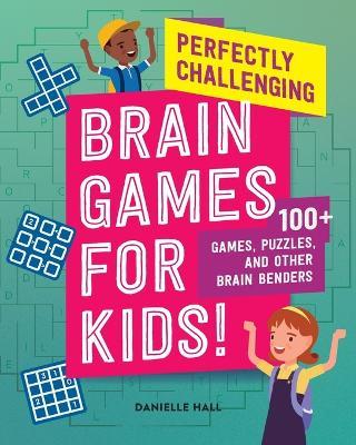Perfectly Challenging Brain Games for Kids! - Danielle Hall - cover