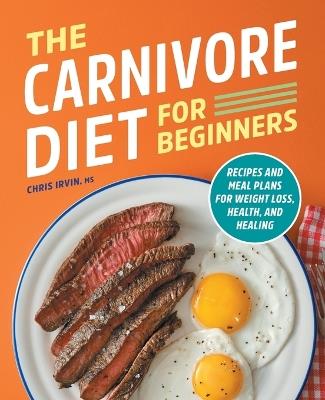 The Carnivore Diet for Beginners - Chris Irvin MS - cover