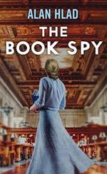 The Book Spy: A Ww2 Novel of Librarian Spies