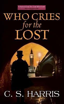 Who Cries for the Lost: A Sebastian St. Cyr Mystery - C S Harris - cover