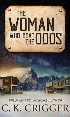 The Woman Who Beat the Odds: The Woman Who - C K Crigger - cover