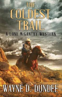The Coldest Trail: A Lone McGantry Western - Wayne D Dundee - cover