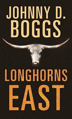 Longhorns East - Johnny D Boggs - cover