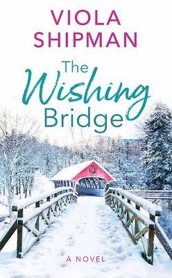 The Wishing Bridge - Viola Shipman - cover