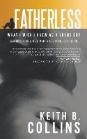 Fatherless: What it I wish I know as a young boy. Learning how to become a man in a fatherless culture. - Keith Collins - cover