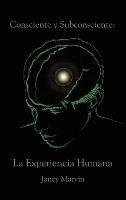 Consciente y Subconsciente: La Experiencia Humana - Janey Marvin - cover