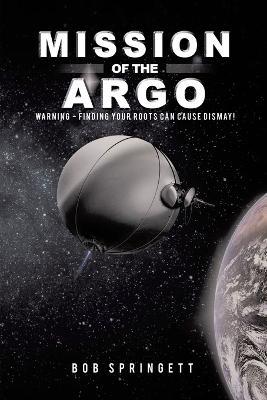 Mission of the Argo: WARNING - Finding your roots can cause dismay - Bob Springett - cover