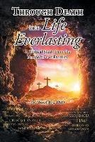 Through Death Into Life Everlasting: According to the Bible as seen from the Perspective of Eternity - Wes Ellis Thd - cover