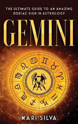 Gemini: The Ultimate Guide to an Amazing Zodiac Sign in Astrology - Mari Silva - cover