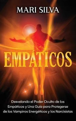 Empáticos: Desvelando el poder oculto de los empáticos y una guía para protegerse de los vampiros energéticos y los narcisistas - Mari Silva - cover