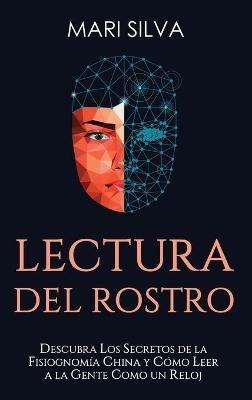 Lectura del rostro: Descubra los secretos de la fisiognomía china y cómo leer a la gente como un reloj - Mari Silva - cover