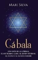 Cábala: Una guía de la Cábala, el misticismo judío, el Sefer Yetzirah, el Zohar y el Sefer Ha-Bahir - Mari Silva - cover