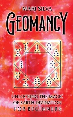 Geomancy: Unlocking the Magic of Earth Divination for Beginners - Mari Silva - cover