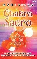 Chakra Sacro: La guía definitiva para abrir, equilibrar y sanar el Svadhisthana - Mari Silva - cover