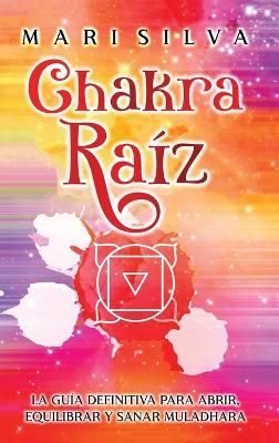 Chakra raíz: La guía definitiva para abrir, equilibrar y sanar Muladhara - Mari Silva - cover
