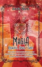 Magia Rosacruz, Cábala y Tarot: Una guía del rosacrucismo y sus símbolos junto con el tarot cabalístico, la astrología y la adivinación