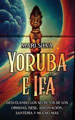 Yoruba e Ifá: Desvelando los Secretos de los Orishas, Ì??`??, Adivinación, Santería y Mucho Más