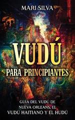 Vudú para principiantes: Guía del vudú de Nueva Orleans, el vudú haitiano y el hudú