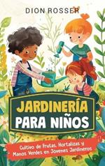 Jardinería para niños: Cultivo de frutas, hortalizas y manos verdes en jóvenes jardineros