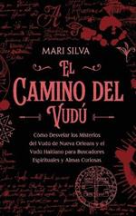 El camino del vudú: Cómo desvelar los misterios del vudú de Nueva Orleans y el vudú haitiano para buscadores espirituales y almas curiosas