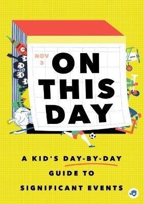 On This Day in History: A Kid's Day-by-Day Guide to 2,675 Significant Events - cover