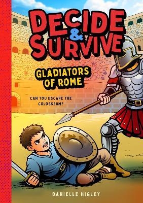Decide & Survive: Gladiators: Can You Survive the Colosseum? - Danielle Higley - cover