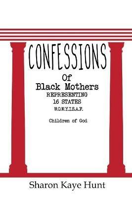 Confessions of Black Mothers - Sharon Kaye Hunt - cover