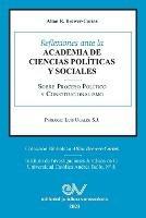 Reflexiones Ante La Academia de Ciencias Poliiticas Y Sociales Sobre Proceso Politico Y Constitucionalismo 1969-2021