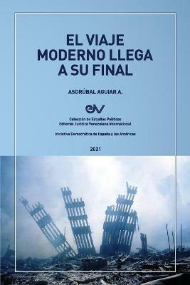 EL VIAJE MODERNO LLEGA A SU FINAL. Hacia el orden global de la dispersion - Asdrubal Aguiar - cover