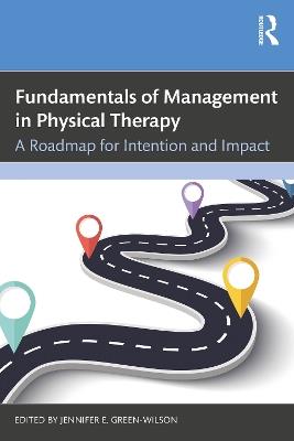 Fundamentals of Management in Physical Therapy: A Roadmap for Intention and Impact - cover