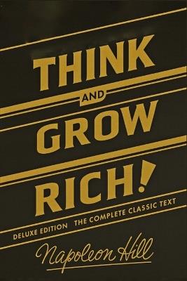 Think and Grow Rich Deluxe Edition: The Complete Classic Text (Think and Grow Rich Series) - Napoleon Hill - cover