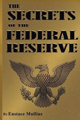 The Secrets of the Federal Reserve - Eustace Mullins - cover