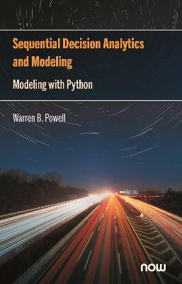 Sequential Decision Analytics and Modeling: Modeling with Python - Warren B. Powell - cover