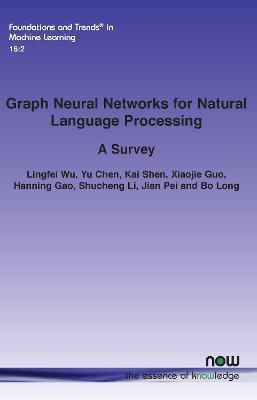 Graph Neural Networks for Natural Language Processing: A Survey - Lingfei Wu,Yu Chen,Kai Shen - cover