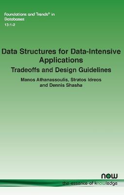 Data Structures for Data-Intensive Applications: Tradeoffs and Design Guidelines - Manos Athanassoulis,Stratos Idreos,Dennis Shasha - cover