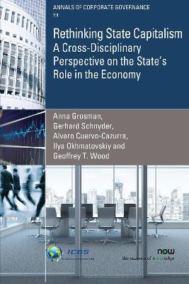 Rethinking State Capitalism: A Cross-Disciplinary Perspective on the State’s Role in the Economy - Anna Grosman,Gerhard Schnyder,Alvaro Cuervo-Cazurra - cover