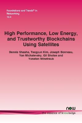 High Performance, Low Energy, and Trustworthy Blockchains Using Satellites - Dennis Shasha,Taegyun Kim,Joseph Bonneau - cover