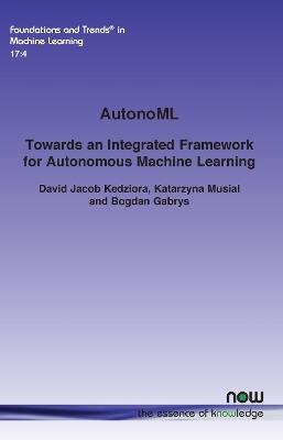 AutonoML: Towards an Integrated Framework for Autonomous Machine Learning - David Jacob Kedziora,Katarzyna Musial,Bogdan Gabrys - cover