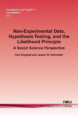 Non-Experimental Data, Hypothesis Testing, and the Likelihood Principle: A Social Science Perspective - Tom Engsted,Jesper W. Schneider - cover