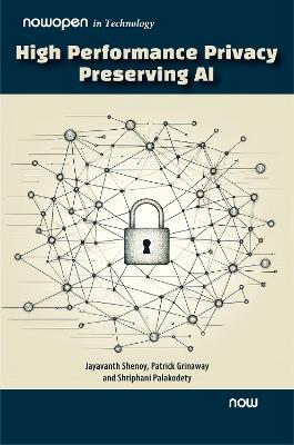 High Performance Privacy Preserving AI - Jayavanth Shenoy,Patrick Grinaway,Shriphani Palakodety - cover