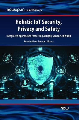 Holistic IoT Security, Privacy and Safety: Integrated, Approaches Protecting A Highly Connected World - cover