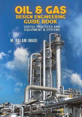 Oil & Gas Design Engineering Guide Book - M Aslam Imadi - cover