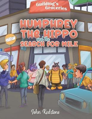 Humphrey the Hippo and the Search for Milk - John Redstone - cover