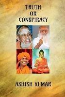 Truth or Conspiracy: Untold Story by Indian Media - Ashish Kumar - cover
