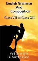 English Grammar And Composition: Class - VI to Class - XII - Prithwijit Chatterjee - cover